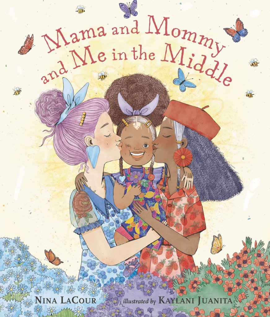 Mama and Mommy and Me in the Middle by Nina LaCour and Kaylani Juanita