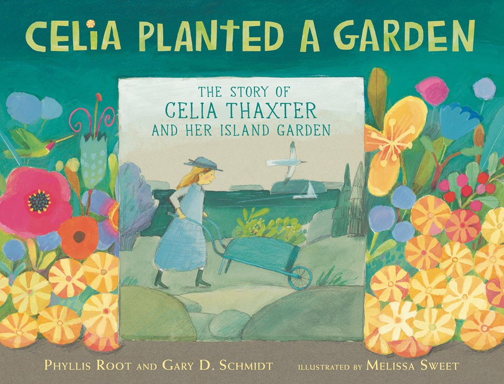 Celia Planted a Garden by Phyllis Root, Gary D. Schmidt and Melissa Sweet