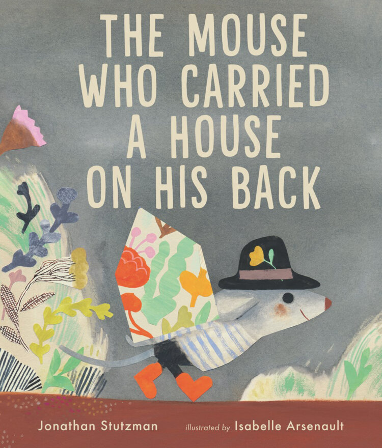 The Mouse Who Carried a House on His Back by Jonathan Stutzman and Isabelle Arsenault book cover